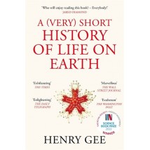 A (Very) Short History Of Life On Earth by Henry Gee