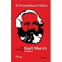 A Promethean Vision: The Formation Of Karl Marx's Worldview by Eric Rahim