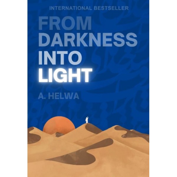 From Darkness Into Light by A. Helwa