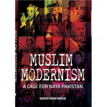 Muslim Modernism : A Case For Naya Pakistan by Nadeem Farooq Paracha