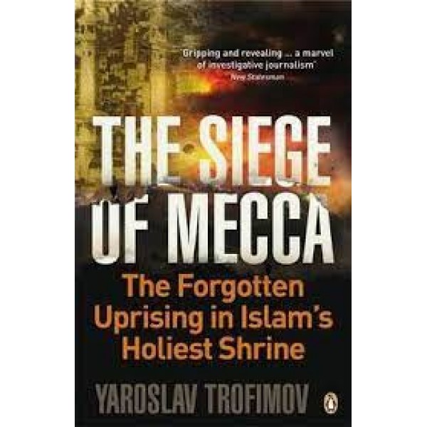 The Siege of Mecca: The 1979 Uprising at Islam's Holiest Shrine - Yaroslav Trofimov original Book